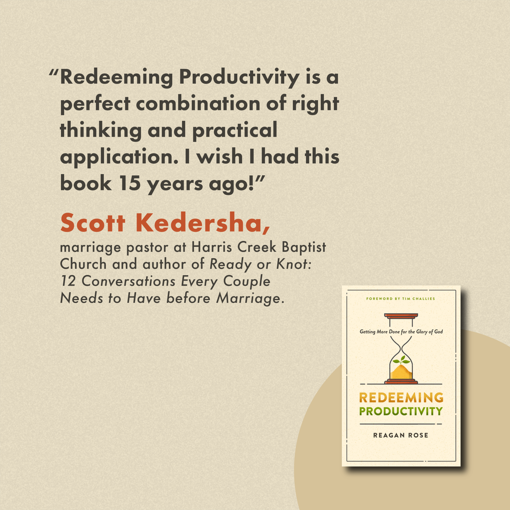 Redeeming Productivity: Getting More Done for the Glory of God